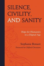 Silence, Civility, and Sanity: Hope for Humanity in a Digital Age by Stephanie B