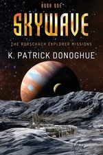 Skywave (The Rorschach Explorer Missions) - Donoghue, K. Patrick - Good - Se...