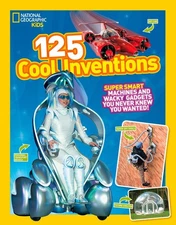 125 Cool Inventions: Supersmart Machines and Wacky Gadgets You Never Knew Yo...