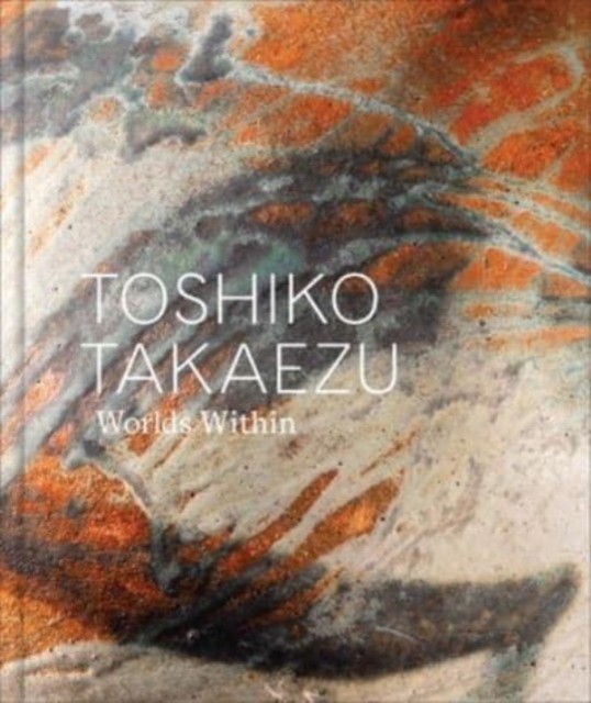 Toshiko Takaezu Worlds Within (Hardback Book)