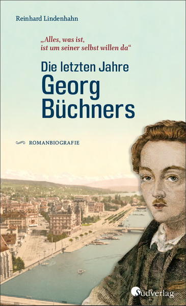 Die Letzten Jahre Georg Büchners. "alles, Was Ist, Ist Um Seiner