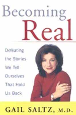 Becoming Real: Defeating the Stories We Tell Ourselves That Hold Us Back: New