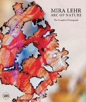 Mira Lehr: Arc Of Nature Mira Lehr