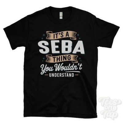 IT'S A SEBA THING YOU WOULDN'T UNDERSTAND T-SHIRT name surname family gift