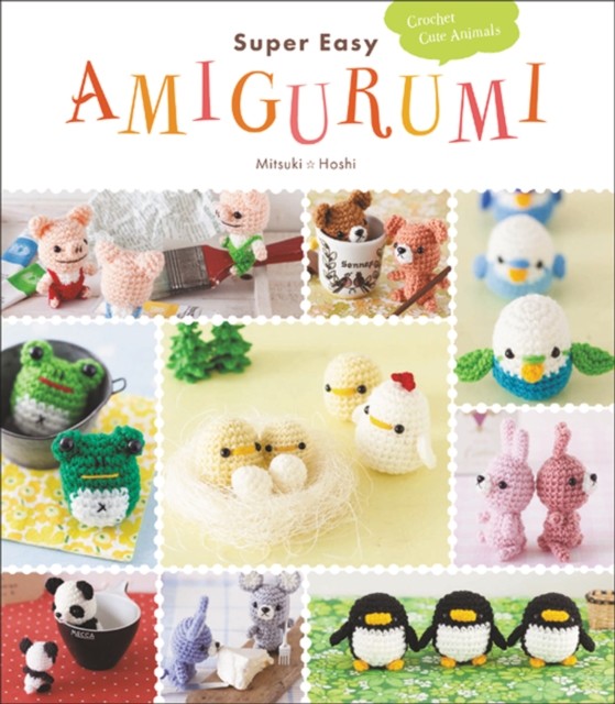 Super Easy Amigurumi Crochet Cute Animals by Mitsuki Hoshi (Paperback Book)