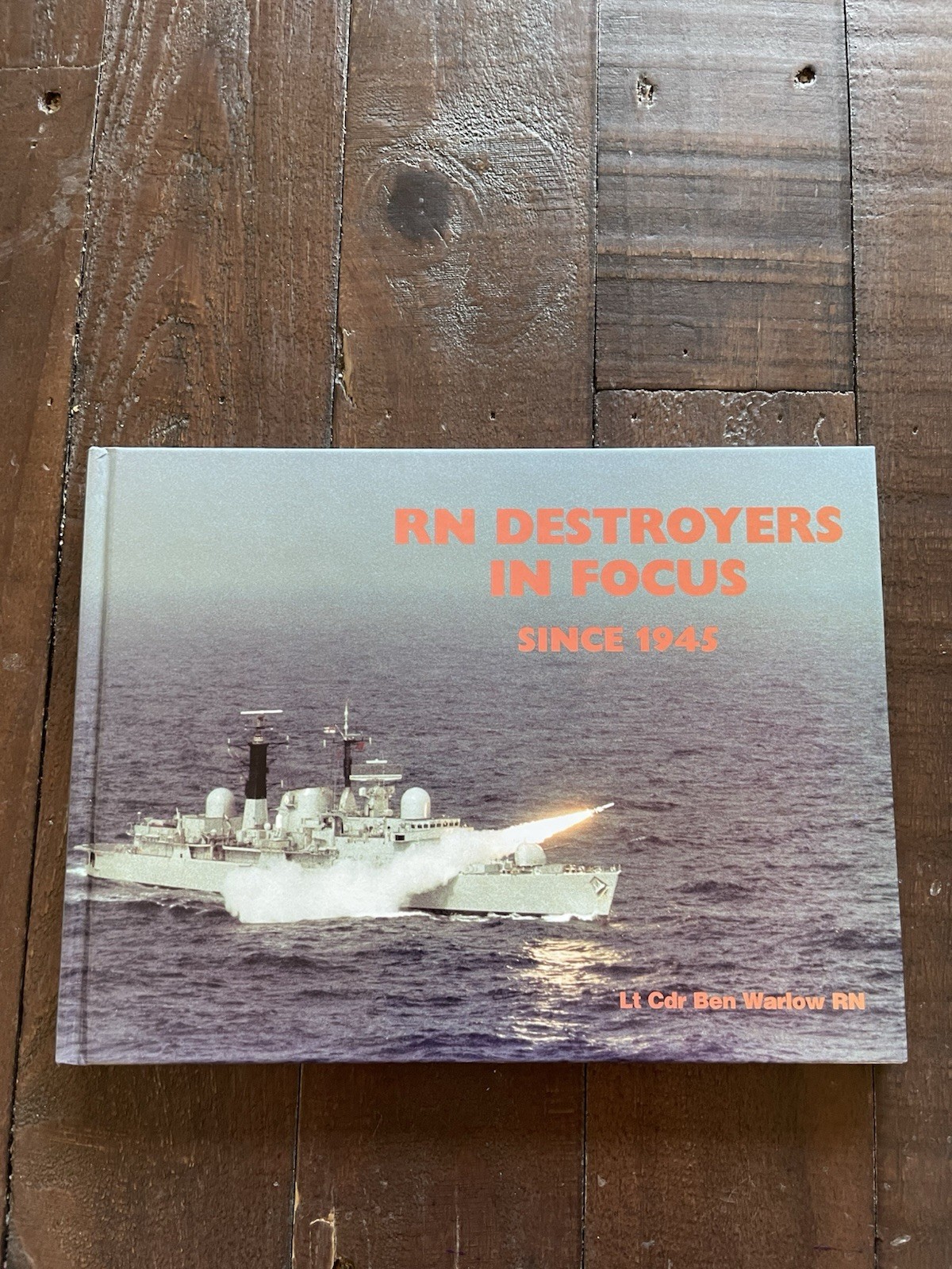 RN Destroyers in Focus since 1945 HB Lt Cdr Ben Warlow RN