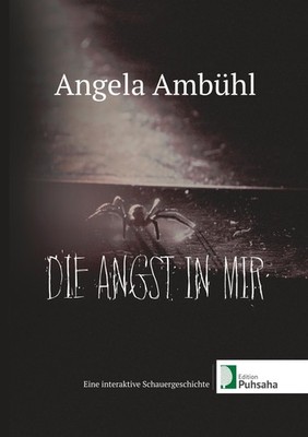 Die Angst in mir: Eine interaktive Schauergeschichte Angela Ambühl