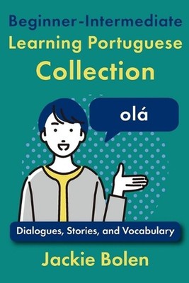 Beginner-Intermediate Learning Portuguese Collection: Dialogues, Stories, and Vo