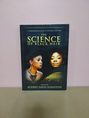 Science of Black Hair : A Comprehensive Guide to Textured Hair Care by Audrey...