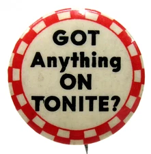 1930's GOT ANYTHING ON TONITE? humor risque 1.25" celluloid pinback button