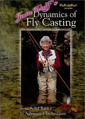 Joan Wulff's Dynamics of Fly Casting: From Solid Basics to Advanced Techniqu...
