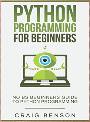 Python Programming For Beginners: The Complete Beginners... by Benson, Mr. Craig
