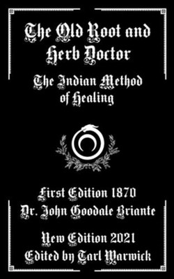 The Old Root and Herb Doctor The Indian Method of Heali -  NEW John Goodale Br 2