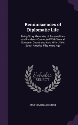 Macdonnell - Reminiscences of Diplomatic Life  Being Stray Memories of - X555z