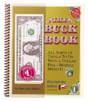 The Buck Book: All Sorts of Things to do with a Dollar Bill-Besides S - GOOD