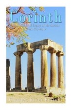 Corinth: The History and Legacy of the Ancient Greek City-State [Paperback]