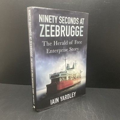 Ninety Seconds at Zeebrugge: The Herald of Free Enterprise Story - Yardley, Iain