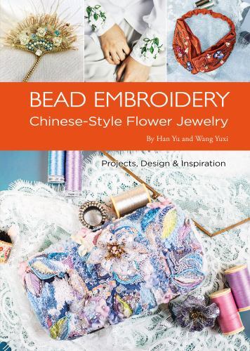 Bead Embroidery : Chinese-Style Flower Jewelry by Yuxi Wang and Yu Han (2022,...