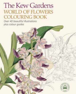 The Kew Gardens World of Flowers Colouri by Royal Botanic Gardens Kew 1784283223