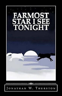 Farmost Star I See Tonight By Jonathan W Thurston - New Copy - 9781482045529