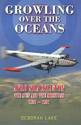 Growling over the Oceans : Avro Shackleton, the Men and the Missi