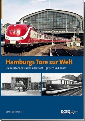 Benno Wiesmüller Hamburgs Tore zur Welt - die Fernbahnhöfe der Hansestadt