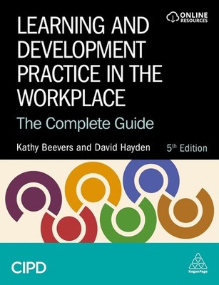 Learning and Development Practice in the Workplace: The Complete Guide by Kathy 