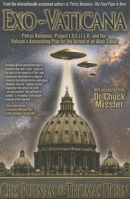 Exo-Vaticana : Petrus Romanus, Project L.U.C.I.F.E.R. And the Vatican's Asto...