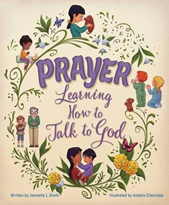 Prayer: Learning How to Talk to God - Paperback By Jeanette L. Groth - GOOD