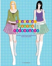 Fashion Design Techniques: The Basics and Practical Application of Fashion Illus