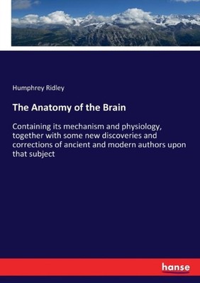 Ridley - Anatomy of the Brain  Containing its mechanism and physiology - X555z