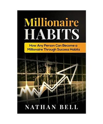 Millionaire Habits: How Any Person Can Become a Millionaire Through Success Habi