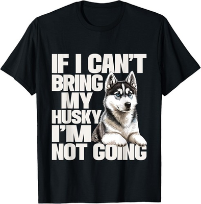 #ad If I Can#x27;t Bring My Husky I#x27;m Not Going Pet Dog Lover T Shirt Gift for Dad Mo $19.99