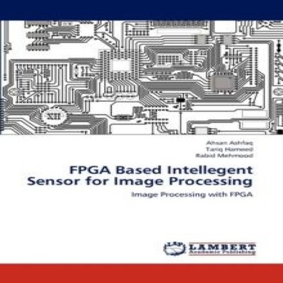 FPGA Based Intellegent Sensor for Image Processing Ahsan Ashfaq P