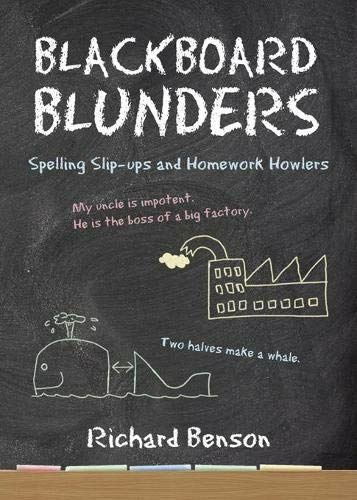 Blackboard Blunders: Spelling Slip-ups and Homework Howlers [Paperback] Benson,