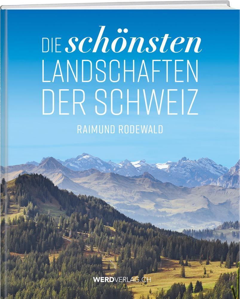 Die Schönsten Landschaften Der Schweiz, Raimund Rodewald