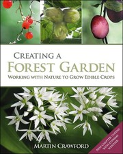 Creating a Forest Garden: Working with Nature to Grow Edible Crops by Martin Cra