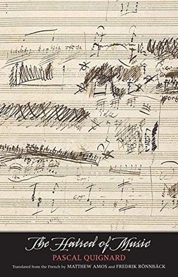 THE HATRED OF MUSIC (THE MARGELLOS WORLD REPUBLIC OF By Pascal Quignard NEW