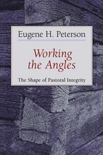 Working the Angles: The Shape of Pastoral Integrity by Eugene H. Peterson (Engli