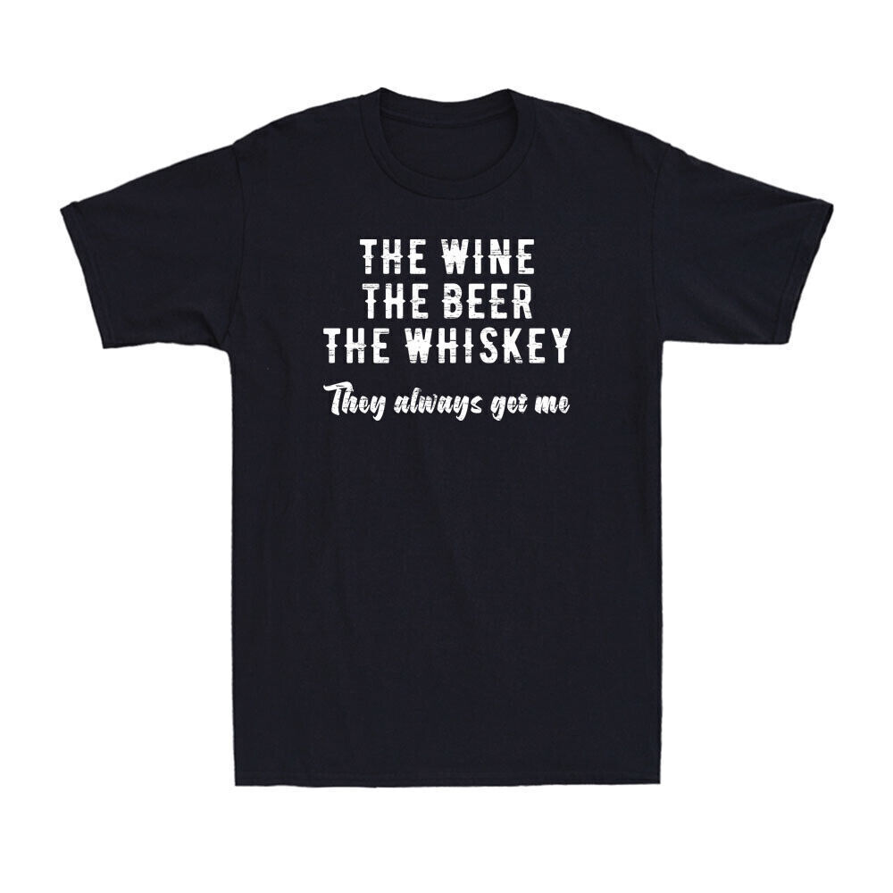 The Wine The Beer The Whiskey They Always Get Me Funny Drinking Saying T-Shirt