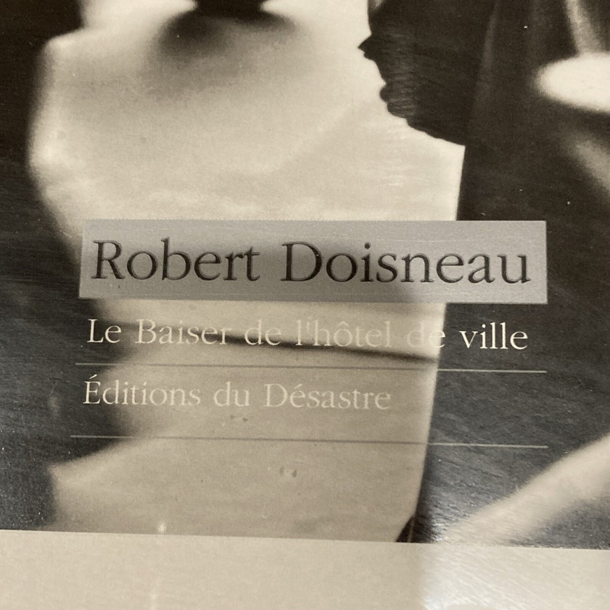 ROBERT DOISNEAU Le Baiser De L'hotel De Ville Editions du Desastre