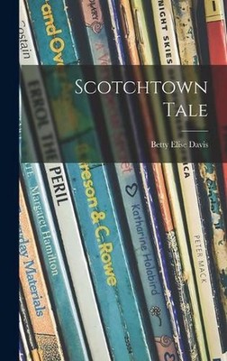 Scotchtown Tale by Betty Elise Davis Hardcover Book