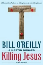 Killing Jesus: A History - Paperback By O'Reilly, Bill - GOOD
