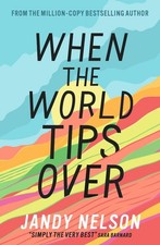 When the World Tips Over: Amazon Editors' #1 Teen and YA Pick by Jandy Nelson Pa