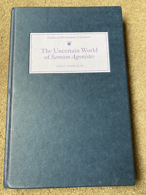 The Uncertain World of 'Samson Agonistes' by John T. Shawcross