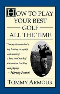 How to Play Your Best Golf All the Time - Paperback By Armour, Tommy - GOOD