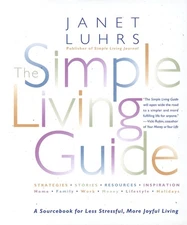 The Simple Living Guide: A Sourcebook for Less Stressful More Joyful Living