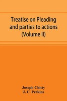 Joseph Chitty (U. A.) | Treatise On Pleading And Parties To Actions, With A...