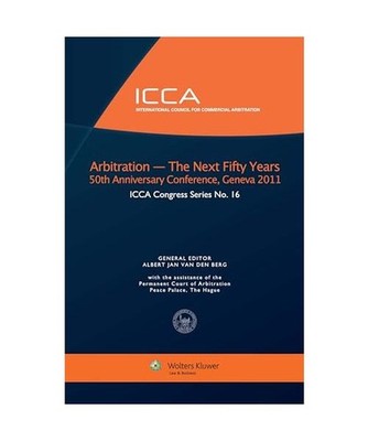 Arbitration: The Next 50 Years, 50th Anniversary Conference, Geneva 2011, Albert