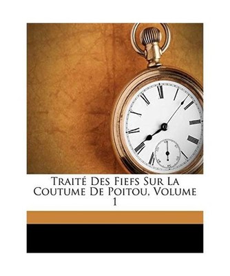 Traité Des Fiefs Sur La Coutume De Poitou, Volume 1, Harcher, Jean-Baptiste Lou